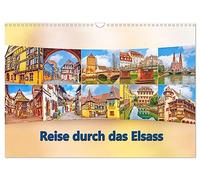 Reise durch das Elsass (Wandkalender 2026 DIN A3 quer), CALVENDO Monatskalender: Straßburg, Riquewihr, Eguisheim und Colmar sind immer eine Reise wert.