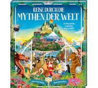 Reise durch die Mythen der Welt: 12 klassische Legenden neu erzählt