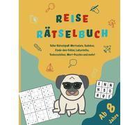 Reise Rätselbuch: Rätselbuch für Kinder ab 8 Jahre! Rätselspaß mit 140 Rätseln für unterwegs und lange Reisen | Wortsalate, Finde den Fehler, Sudokus, ... und logisches Denken fördern
