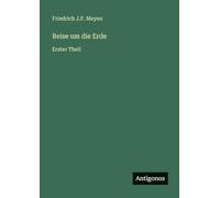 Reise um die Erde: Erster Theil