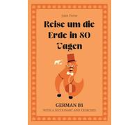Reise um die Erde in 80 Tagen. German B1: Around the World in 80 Days - German Graded Reader (B1) with dictionary, exercises & flashcards