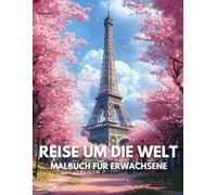Reise Um Die Welt Malbuch für Erwachsene: 40 detaillierte Ausmalbilder für Erwachsene aus den schönsten Ecken der Erde.