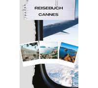 Reisebuch cannes: Cannes Reisetagebuch - Dein stilvoller Reisebegleiter an der glamourösen Côte d’Azur