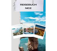 Reisebuch nice: Nizza Reisetagebuch - Dein persönliches Journal für unvergessliche Momente an der französischen Riviera