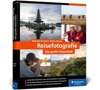 Reisefotografie: die große Fotoschule. Menschen, Landschaften und Kultur in ausdrucksstarken Bildern festhalten. Mit Tipps zur Reisevorbereitung
