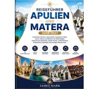 Reiseführer Apulien Und Matera 2026-2027: Entdecken Sie Bari, Alberobello, Polignano a Mare, Lecce, Ostuni und Matera mit Geheimtipps, malerischen ... Spartipps und fertigen Reiserouten.