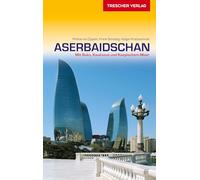 Reiseführer Aserbaidschan: Mit Baku, Kaukasus und Kaspischem Meer