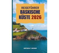 REISEFÜHRER BASKISCHE KÜSTE 2026: Entdecken Sie Kultur, Küsten und Aromen in Nordspanien