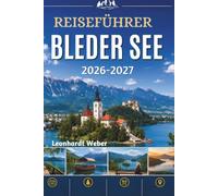 Reiseführer Bleder See 2026-2027: Entdecken Sie Sloweniens Juwel in den Alpen mit Insidertipps, Sehenswürdigkeiten, die man nicht verpassen sollte, ... und unvergesslichen Erlebnissen