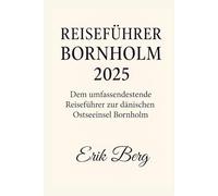 REISEFÜHRER BORNHOLM 2025: Dem umfassende Reiseführer zur dänischen Ostseeinsel Bornholm