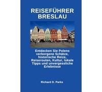 REISEFÜHRER BRESLAU: Entdecken Sie Polens verborgene Schätze, historische Reize, Reiserouten, Kultur, lokale Tipps und unvergessliche Erlebnisse