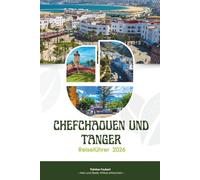 REISEFÜHRER CHEFCHAOUEN UND TANGER 2026: Das ultimative Handbuch für Nordmarokko: Bewährte Reiserouten, versteckte Perlen, Karten und lokale ... Perle und das Tor nach Afrika zu erleben.
