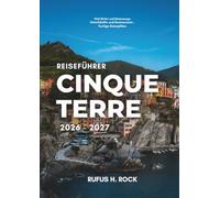 Reiseführer Cinque Terre 2026-2027: Planen Sie Ihre Reise mit Tagesprogrammen, Unterkunftstipps, Sehenswürdigkeiten und Aktivitäten in den fünf berühmten Klippendörfern Italiens