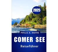 REISEFÜHRER COMER SEE 2025: Entdecken Sie das Herz von Italiens elegantestem Seeziel