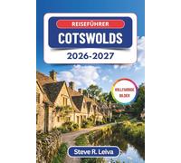 Reiseführer Cotswolds 2026-2027 (Vollfarbig): Entdecken Sie honigfarbene Dörfer, malerische Fahrtrouten, historische Stätten und gemütliche ... mit praktischen Tipps, Reiseplänen und Karten