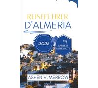 REISEFÜHRER D'ALMERIA 2025: Entdecken Sie die reiche Geschichte und die prächtigen Küsten Spaniens