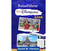 Reiseführer Disneyland Paris 2026: Intelligente Tourenplanung, das neue Frozen-Land, modernisierte Gastronomie und Ausflugsziele außerhalb des Resorts