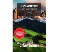 Reiseführer Dolomiten 2026: Entdecken Sie Wanderwege, Skigebiete, Dörfer, malerische Fahrten, Kulinarik und Kultur in Italiens schönsten Bergen.