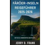 Reiseführer Färöer-Inseln 2025-2026: Ihr Tor zu unberührten Abenteuern