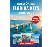 Reiseführer Florida Keys 2026-2027: Erkunden Sie Key West, Key Largo und Islamorada mit Insider-Tipps zu Schnorcheln, Stränden, Küstenküche, praktischen Reiserouten und malerischen Inselabenteuern