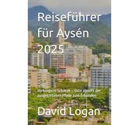 Reiseführer für Aysén 2025: Verborgene Schätze - Orte abseits der ausgetretenen Pfade zum Erkunden