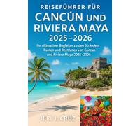 Reiseführer für Cancún und Riviera Maya 2025-2026: Ihr ultimativer Begleiter zu den Stränden, Ruinen und Rhythmen von Cancún und Riviera Maya 2025-2026“