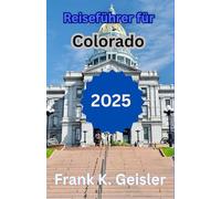 Reiseführer für Colorado 2025: Ihr ganzjähriger Begleiter für Bergausflüge, kulturelle Tagesausflüge und malerische Fahrten durch das Herz des amerikanischen Westens