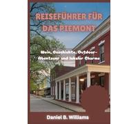 Reiseführer für das Piemont: Wein, Geschichte, Outdoor-Abenteuer und lokaler Charme