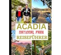 Reiseführer für den Acadia-National park 2025 - 2026: Entdecken Sie Wanderwege, die Schönheit der Küste, die Freuden von Bar Harbor und die stressfreie Navigation mit Offline-Karten und QR-Code-Guide