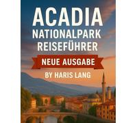 Reiseführer für den Acadia-National Park: Entdecken Sie die Schönheit der Küste von Maine, Wanderwege, malerische Fahrten und Insidertipps für ein unvergessliches Abenteuer.