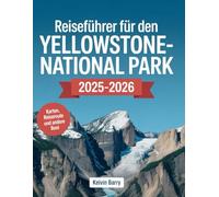 Reiseführer für den Yellowstone-National park 2025-2026: Entdecken Sie verborgene Schätze, malerische Pfade, Wildtierbeobachtungen und wichtige Ziele in Amerikas größtem Naturschutzgebiet.