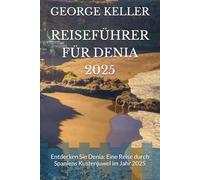 REISEFÜHRER FÜR DENIA 2025: Entdecken Sie Denia: Eine Reise durch Spaniens Kustenjuwel im Jahr 2025