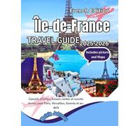 Reiseführer für die Île-de-France 2025-2026: Insidertipps, versteckte Juwelen und lokale Geheimnisse für Paris, Versailles, Giverny und darüber hinaus