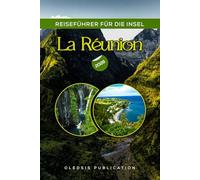 REISEFÜHRER FÜR DIE INSEL LA RÉUNION 2026: „Der ultimative Leitfaden für Abenteuer, Kultur, Küche und Entspannung im Paradies“