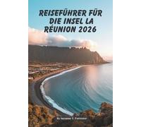 REISEFÜHRER FÜR DIE INSEL LA RÉUNION 2026: Tropische Abenteuer in Frankreichs Juwel des Indischen Ozeans