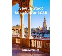 Reiseführer für die Stadt Sevilla 2025: Alles, was Sie wissen müssen: Entdecken Sie sehenswerte Sehenswürdigkeiten, Top-Unternehmungen, geführte Touren und preisgünstige Tipps!