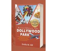Reiseführer für Dollywood Park 2025-2026: Das komplette Besucherhandbuch zu Fahrgeschäften, Shows, Restaurants und Familienspaß in den Smoky Mountains
