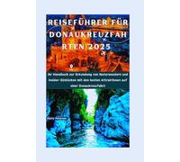 Reiseführer für Donaukreuzfahrten 2025: Ihr Handbuch zur Erkundung von Naturwundern und Insider-Einblicken mit den besten Attraktionen auf einer Donaukreuzfahrt