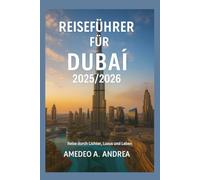 REISEFÜHRER FÜR DUBAI 2025/2026: Reise durch Lichter, Luxus und Leben