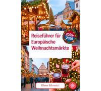 Reiseführer für europäische Weihnachtsmärkte 2025-2026: Expertentipps, versteckte Schätze und unvergessliche Festlichkeitserlebnisse auf Europas charmantesten Märkten