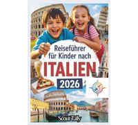Reiseführer für Kinder nach Italien 2026: Spannende Abenteuer, köstliche Entdeckungen und authentische italienische Erlebnisse für neugierige Reisende