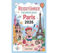 Reiseführer für Kinder nach Paris 2026: Der komplette Ratgeber für Kinder im Alter von 6-12 Jahren und ihre Erwachsenen!