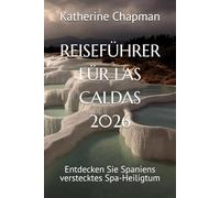 REISEFÜHRER FÜR LAS CALDAS 2026: Entdecken Sie Spaniens verstecktes Spa-Heiligtum