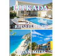 Reiseführer für Lefkada 2025: Eine klare und praktische Ressource, die Ihnen dabei hilft, reibungslose Reiserouten zu planen, Touristenfallen zu ... zu verstehen und mit Zuversicht zu reisen.