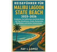 Reiseführer für Malibu Lagoon State Beach 2025-2026: Entdecken Sie Kaliforniens berühmte Küste mit Top-Attraktionen, Hotels, Restaurants, Nachtleben und lokalen Geheimnissen