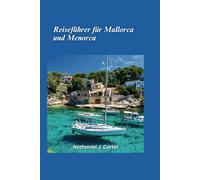 Reiseführer für Mallorca und Menorca 2025: Verwöhnen Sie sich mit mediterraner Sonne, Meer und friedlichem Inselleben