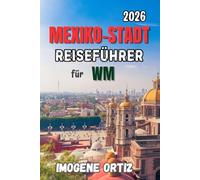 Reiseführer für Mexiko-Stadt zur Weltmeisterschaft 2026