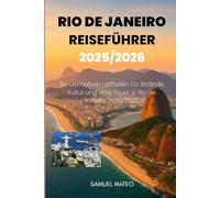 Reiseführer für Rio de Janeiro 2025/2026: "Ihr ultimativer Leitfaden für Strände, Kultur und Abenteuer in Rio de Janeiro 2025/2026"