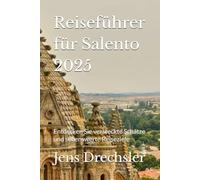 Reiseführer für Salento 2025: Entdecken Sie versteckte Schätze und sehenswerte Reiseziele