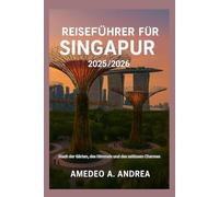 REISEFÜHRER FÜR SINGAPUR 2025/2026: Stadt der Gärten, des Himmels und des zeitlosen Charmes